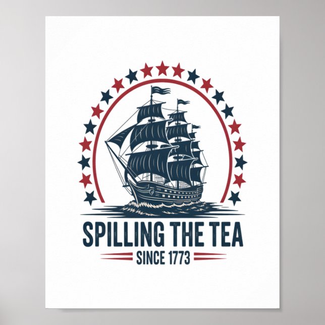 4Th Of July Spilling The Tea Since 1773 Fourth Of  Poster (Front)