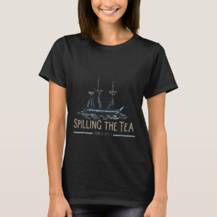 4th Of July Spilling The Tea Since 1773 Fourth Of T-Shirt