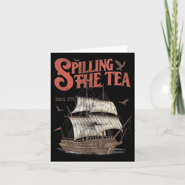 4th Of July Spilling The Tea Since 1773 History Te Card (Front)