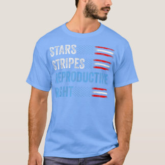4th of July Stars Stripes and Reproductive Rights  T-Shirt