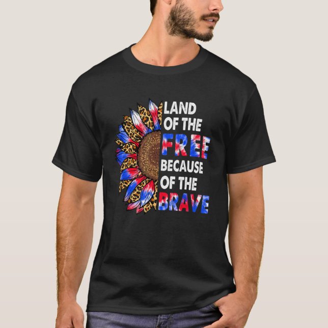 4th Of July Sunflower Land Of The Free Because Of  T-Shirt (Front)