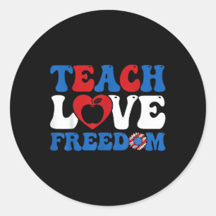 4th Of July Teach Love Freedom Usa Flag American P Classic Round Sticker