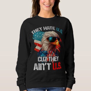 4th Of July They Hate Us Cuz They Ain t Us USA Eag Sweatshirt