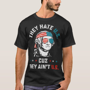 4th of July They Hate US Cuz They Ain't US Funny T-Shirt