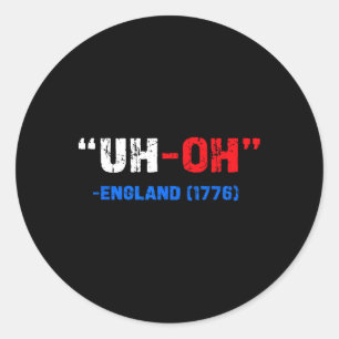 4th Of July Uh-oh England 1776 Funny Gift American Classic Round Sticker