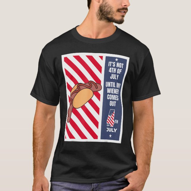 4th of July until my wiener comes out  4th of July T-Shirt (Front)