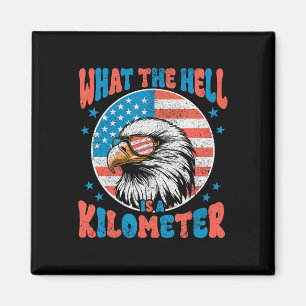4th Of July What The Hell Is A Kilometre George Wa Magnet