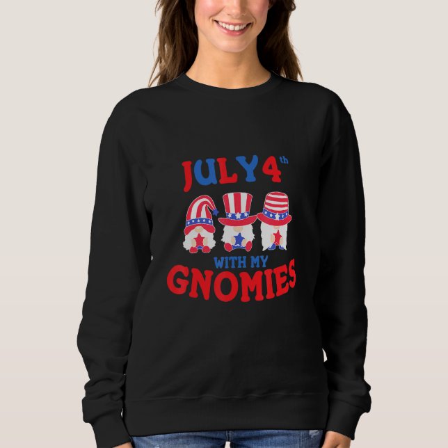 4th Of July With My Gnomies Gnome Patriotic Americ Sweatshirt (Front)