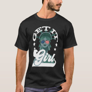 4th Of July  Women Statue Of Liberty Get It Girl T-Shirt