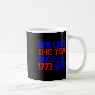 4th Spilling The Tea Since 1773 Fourth Of July Coffee Mug