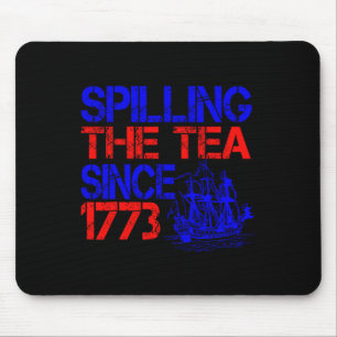 4th Spilling The Tea Since 1773 Fourth Of July Mouse Pad