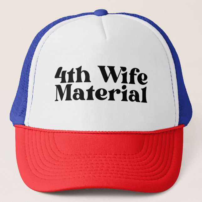 4th Wife Material Trucker Hat, Divorce  Trucker Hat (Front)