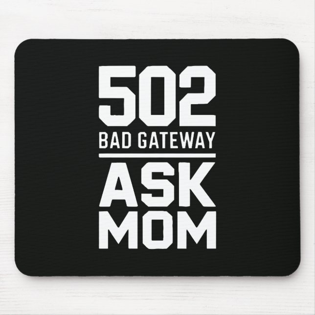502 Bad Gateway Ask Mom Programmer Desk Decor Mouse Pad (Front)