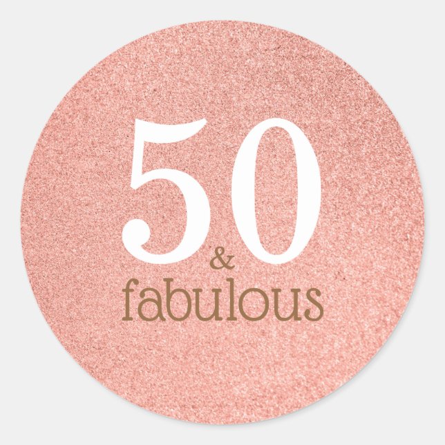 50 and Fabulous Rose Gold Glitter Birthday Party Classic Round Sticker (Front)
