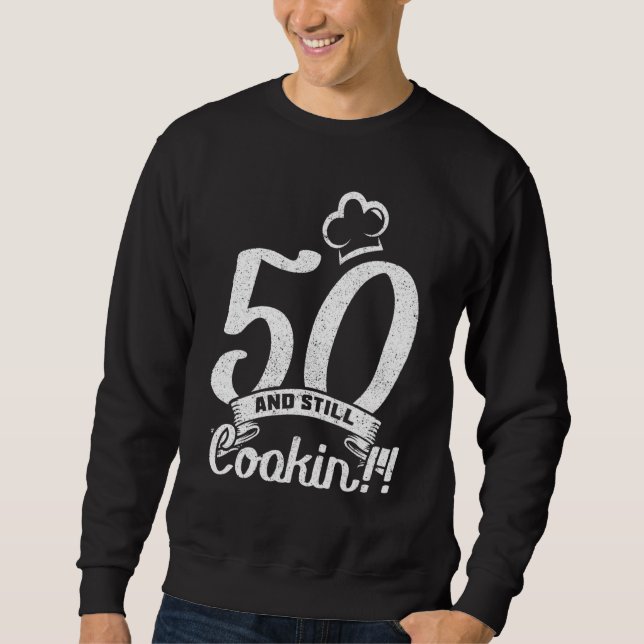 50 And Still Cookin Sweatshirt (Front)