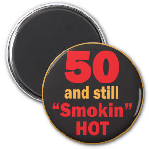 50 and Still Smokin Hot   50th Birthday Magnet
