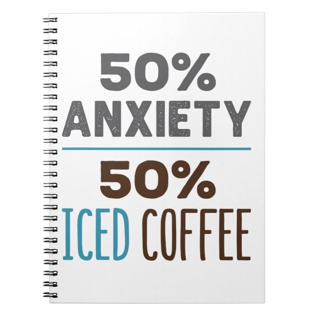 50% Anxiety 50% Iced Coffee Notebook (Front)