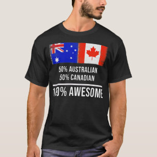 50 Australian 50 Canadian 100 Awesome Gift for Can T-Shirt