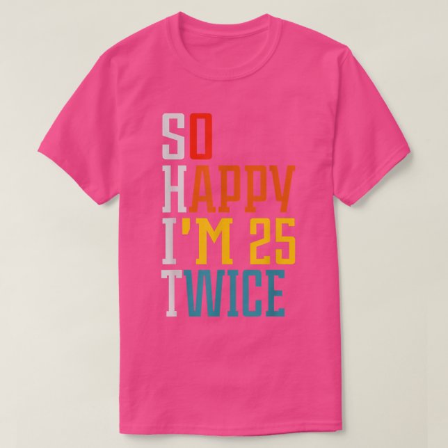 50 Birthday so happy Im 25 twice Birthday Funny Cu T-Shirt (Design Front)