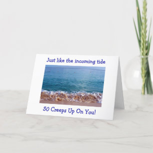 50 CREEPS UP ON YOU LIKE THE INCOMING TIDE CARD