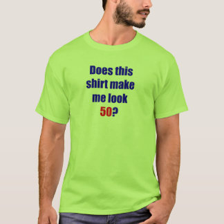 50 Does this shirt