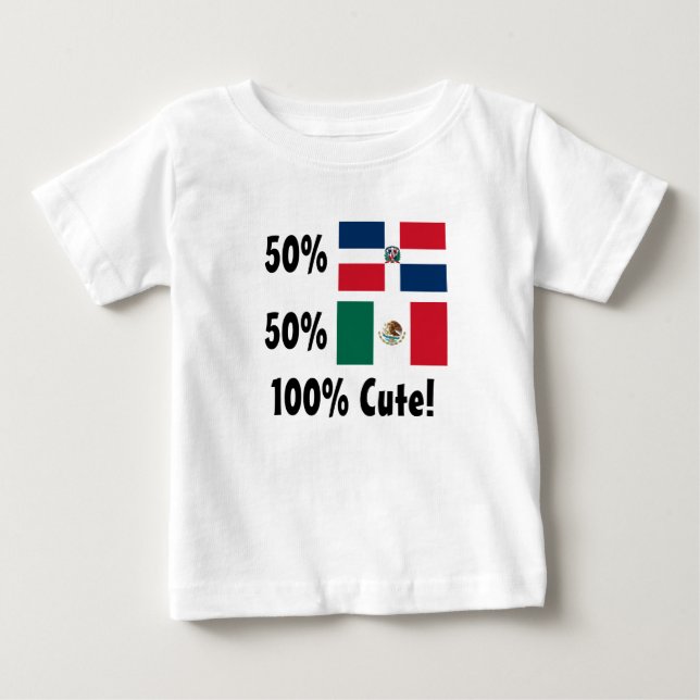 50% Dominican 50% Mexican 100% Cute Baby T-Shirt (Front)