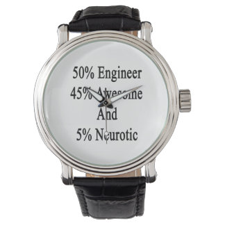 50 Engineer 45 Awesome And 5 Neurotic Watch