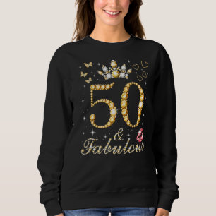 50 & Fabulous 50th Birthday 50 Years Old And Fabul Sweatshirt