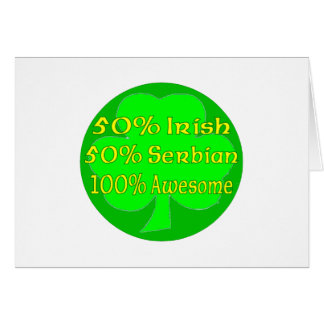 50% irish 50% Serbian 100% Awesome