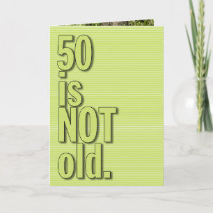 50 is NOT old GREETING CARD