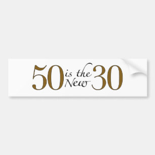 50 Is The New 30 Bumper Sticker