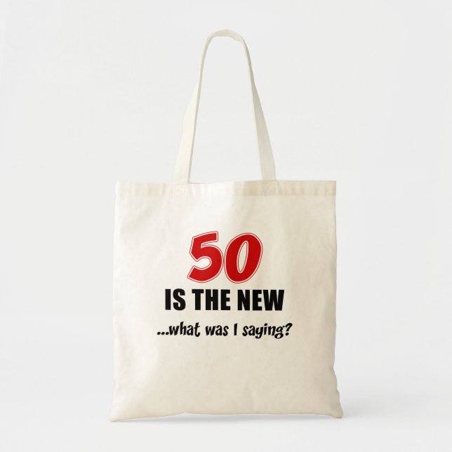 50 Is The New... What Was I Saying? Tote Bag (Front)