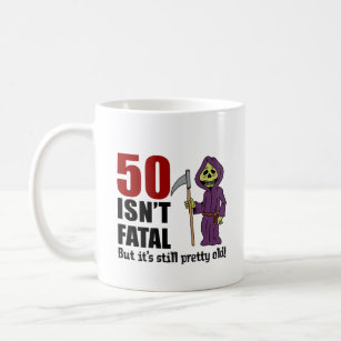 50 Isn't Fatal But Still Old Grim Reaper Coffee Mug