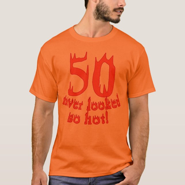50 Never Looked So Hot T-Shirt (Front)