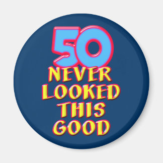 50 Never Looked this Good Magnet