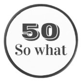 50 so what Funny Quote 50th Birthday Hockey Puck (Front)