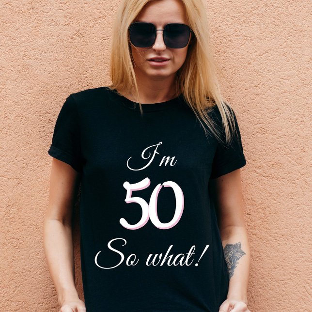 50 so what Funny Quote 50th Birthday  T-Shirt (Creator Uploaded)