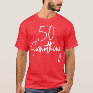 50 Something Birthday Party Gift For 50th thru 59t T-Shirt