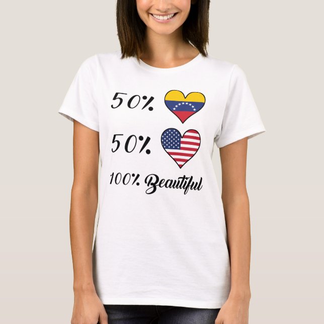 50% Venezuelan 50% American 100% Beautiful T-Shirt (Front)