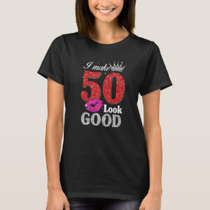 50 Year Old  50th Birthday I Make 50 Look Good Wom T-Shirt