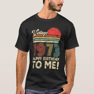 50 Year Old Vintage 1973 Happy Birthday To Me T-Shirt