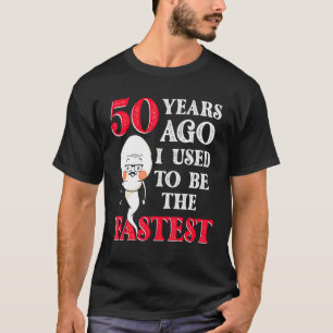 50 Years Ago I Used To Be Fastest Sperm Birthday T-Shirt