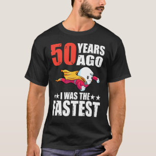 50 Years Ago I Was The Fastest 50th Birthday Sperm T-Shirt