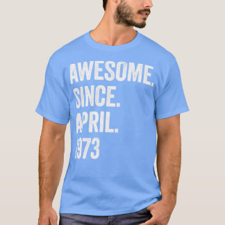 50 Years Awesome Since April 1973 50th Birthday1 T-Shirt