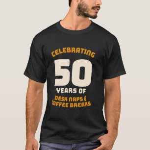 50 Years of Desk Naps & Coffee Breaks 50th Work An T-Shirt