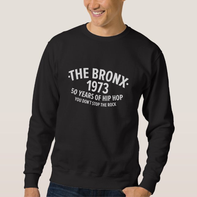 50 Years of Hip Hop - New York Bronx 1973   Hip Ho Sweatshirt (Front)