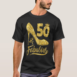 50 Years Old 50 & Fabulous 50th Birthday high hee T-Shirt