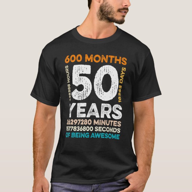 50 Years Old 600 Months Of Being Awesome 50th Birt T-Shirt (Front)