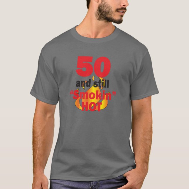 50 Years Old and Still Smokin Hot - 50th Birthday T-Shirt (Front)
