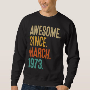 50 Years Old Awesome Since March 1973 50th Birthda Sweatshirt
